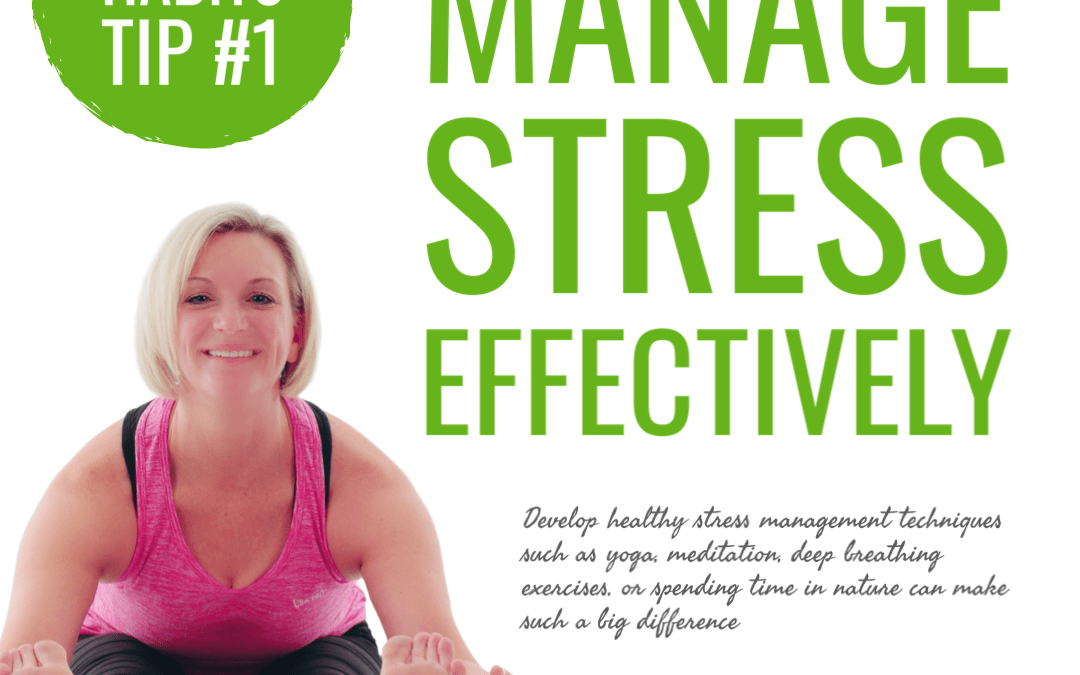 HEALTHY HABITS TIP 1 – MANAGE STRESS EFFECTIVELY