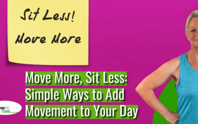 Move More, Sit Less: Simple Ways to Add Movement to Your Day, Fit & Fab Beyond 50