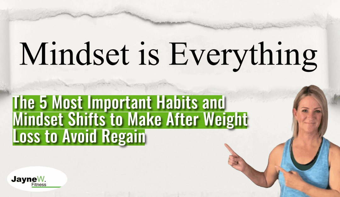 The 5 Most Important Habits and Mindset Shifts to Make After Weight Loss to Avoid Regain